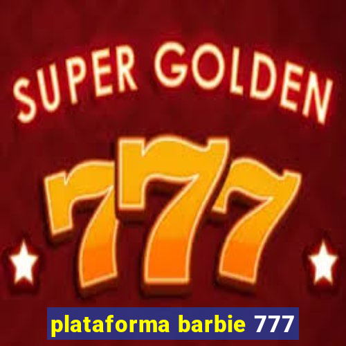 plataforma barbie 777